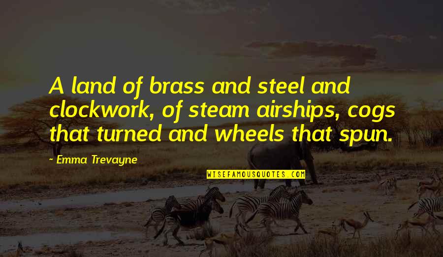 Spun Quotes By Emma Trevayne: A land of brass and steel and clockwork,