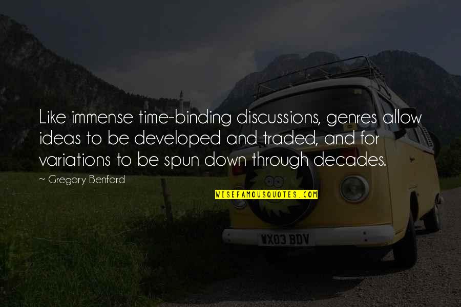 Spun Quotes By Gregory Benford: Like immense time-binding discussions, genres allow ideas to