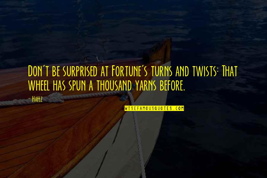 Spun Quotes By Hafez: Don't be surprised at Fortune's turns and twists: Spun Quotes By Hafez: Don't be surprised at Fortune's turns and twists: