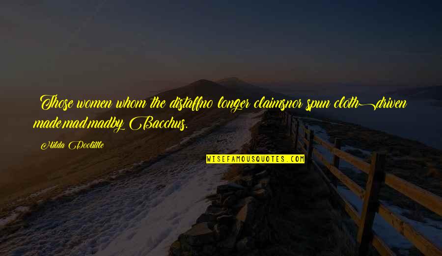 Spun Quotes By Hilda Doolittle: (Those women whom the distaffno longer claimsnor spun Spun Quotes By Hilda Doolittle: (Those women whom the distaffno longer claimsnor spun