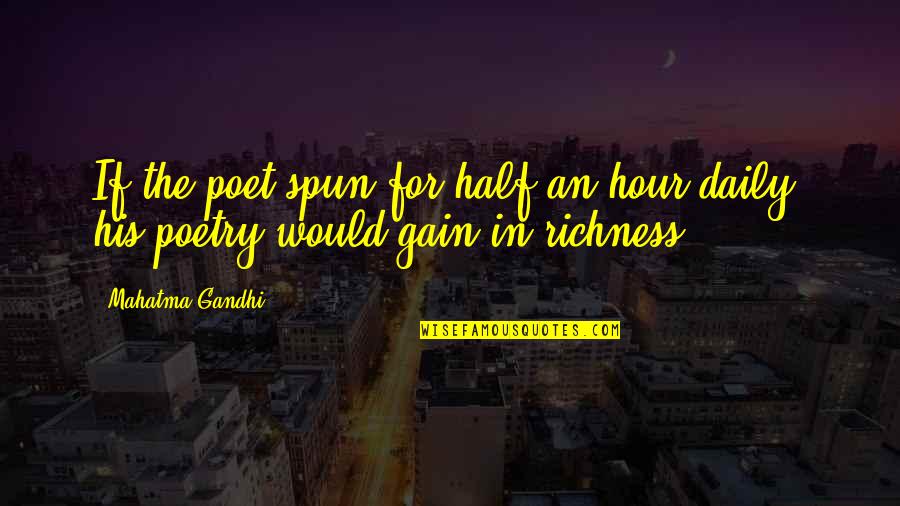 Spun Quotes By Mahatma Gandhi: If the poet spun for half an hour