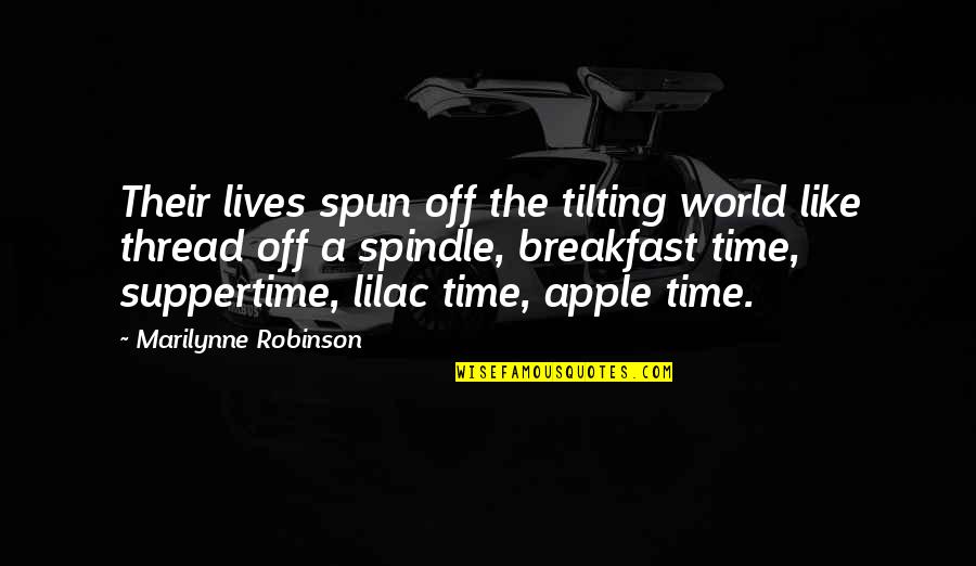 Spun Quotes By Marilynne Robinson: Their lives spun off the tilting world like