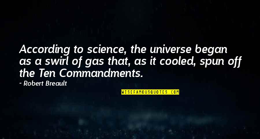 Spun Quotes By Robert Breault: According to science, the universe began as a