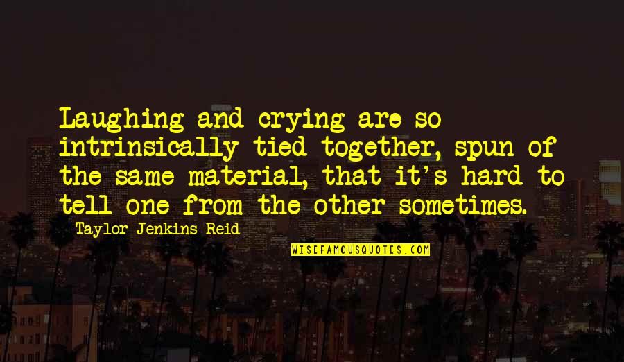 Spun Quotes By Taylor Jenkins Reid: Laughing and crying are so intrinsically tied together,