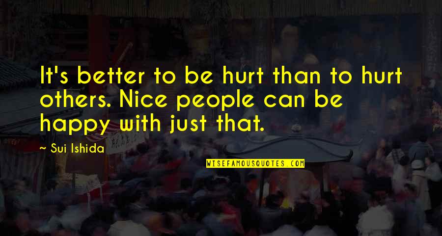 Spunandu Ne Quotes By Sui Ishida: It's better to be hurt than to hurt