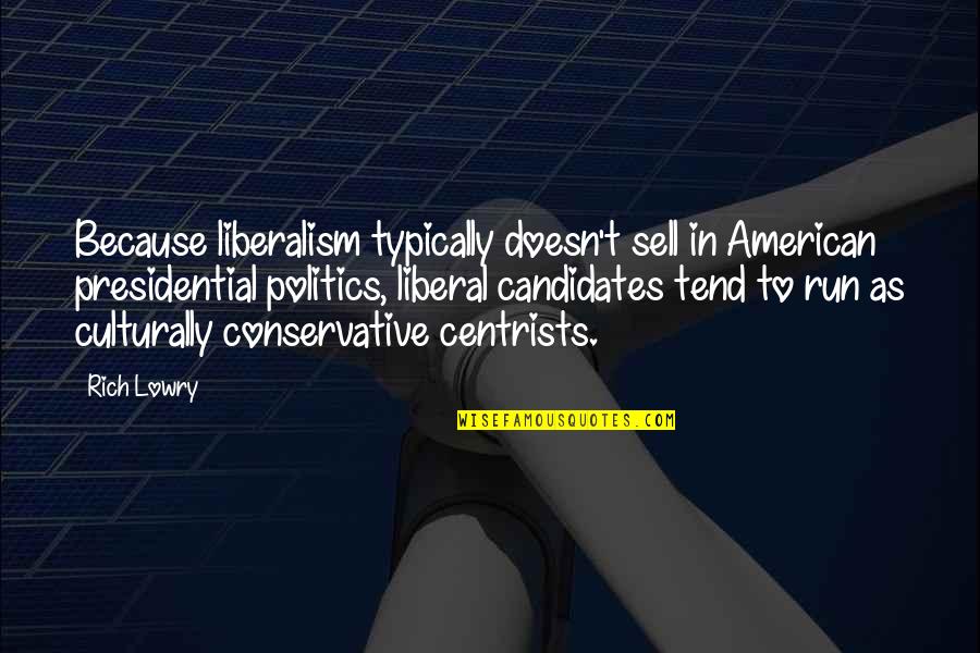 Spuneam Quotes By Rich Lowry: Because liberalism typically doesn't sell in American presidential