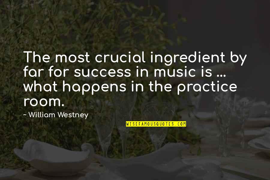 Spuneam Quotes By William Westney: The most crucial ingredient by far for success