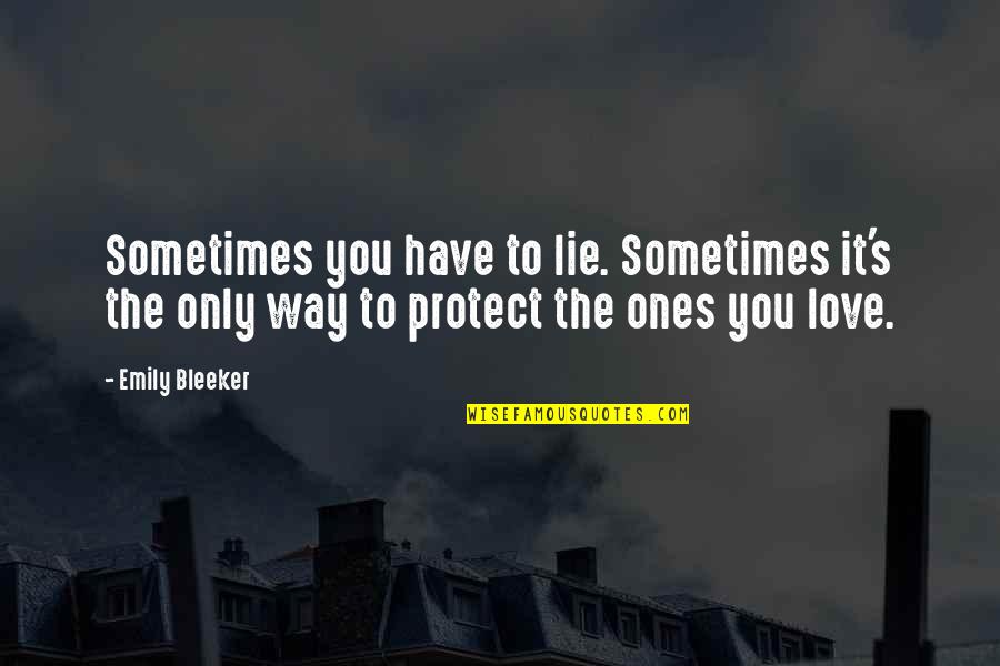 Spunei Lui Quotes By Emily Bleeker: Sometimes you have to lie. Sometimes it's the