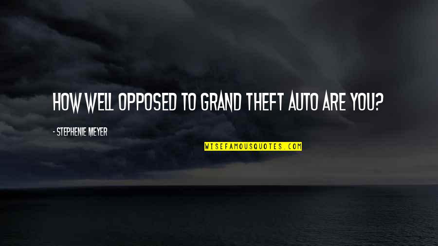 Spungen Open Quotes By Stephenie Meyer: How well opposed to grand Theft Auto are