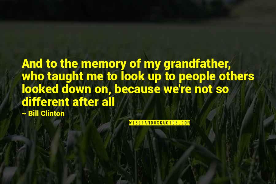 Spungen Quotes By Bill Clinton: And to the memory of my grandfather, who