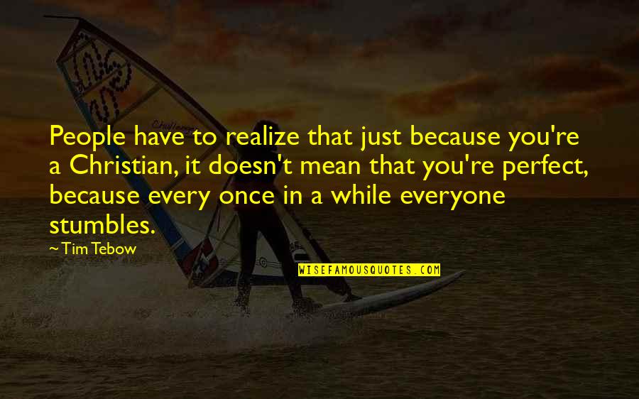 Spunkiness Quotes By Tim Tebow: People have to realize that just because you're Spunkiness Quotes By Tim Tebow: People have to realize that just because you're