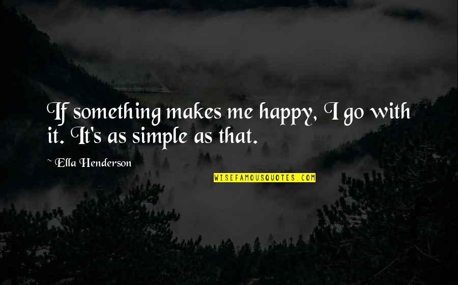 Spunky Quotes By Ella Henderson: If something makes me happy, I go with