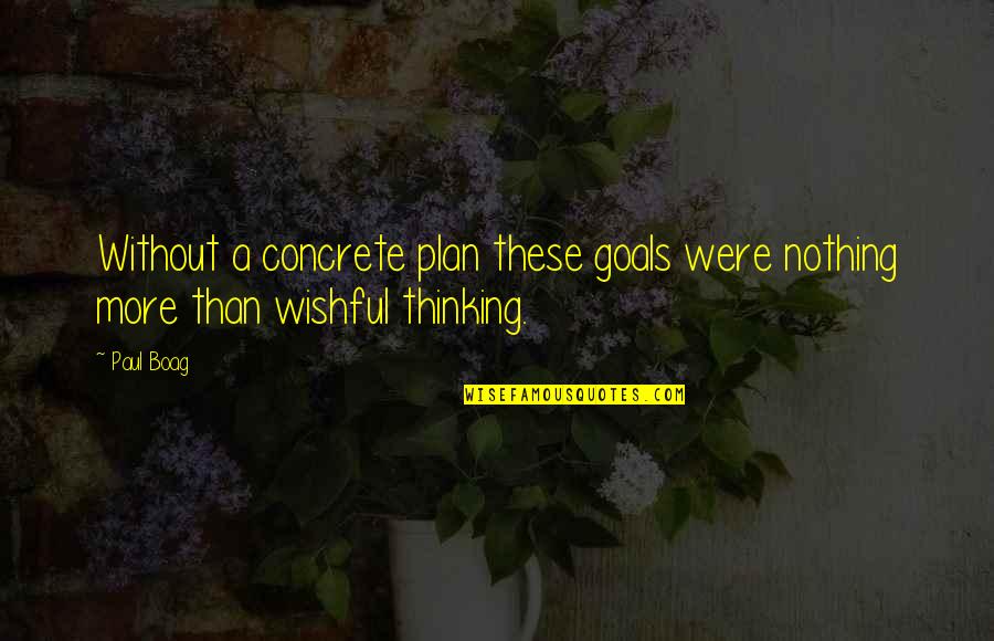 Spunky6180 Youtube Quotes By Paul Boag: Without a concrete plan these goals were nothing