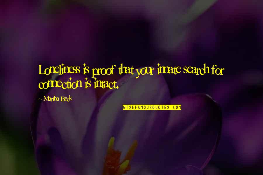 Spuntare Sinonimo Quotes By Martha Beck: Loneliness is proof that your innate search for