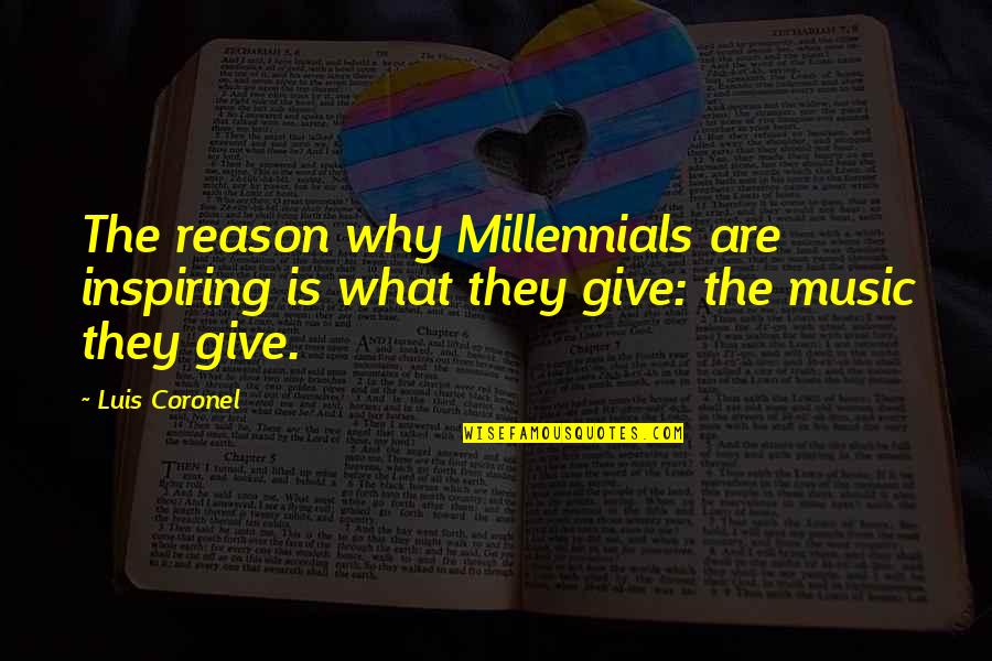 Spurbeck Bsu Quotes By Luis Coronel: The reason why Millennials are inspiring is what