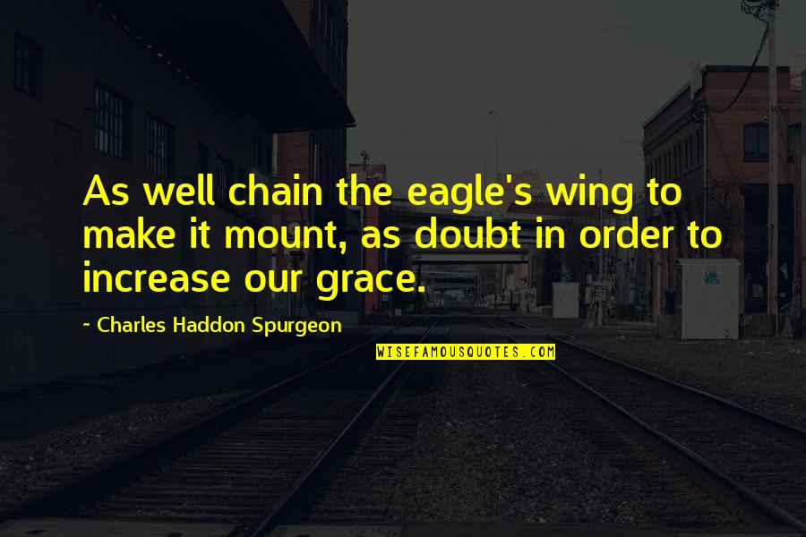 Spurgeon Grace Quotes By Charles Haddon Spurgeon: As well chain the eagle's wing to make