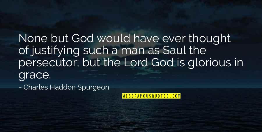 Spurgeon Grace Quotes By Charles Haddon Spurgeon: None but God would have ever thought of