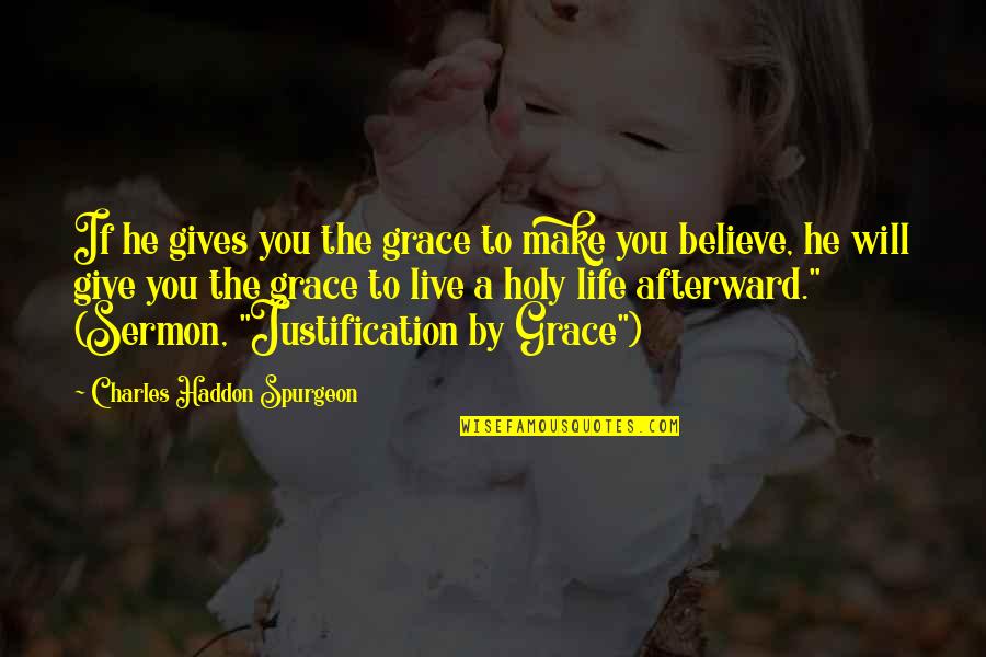 Spurgeon Grace Quotes By Charles Haddon Spurgeon: If he gives you the grace to make