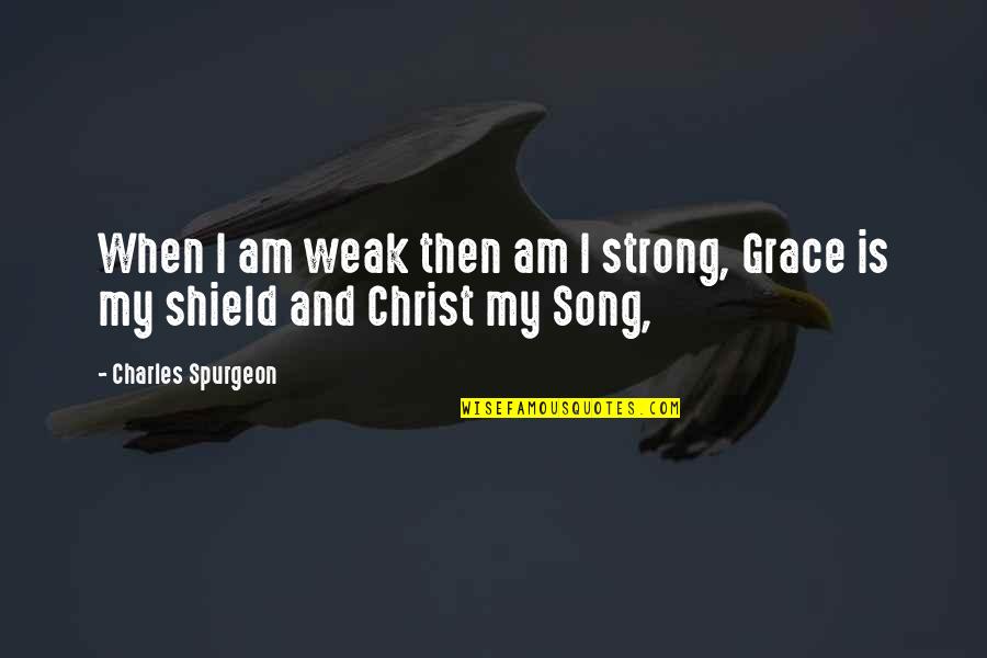 Spurgeon Grace Quotes By Charles Spurgeon: When I am weak then am I strong,