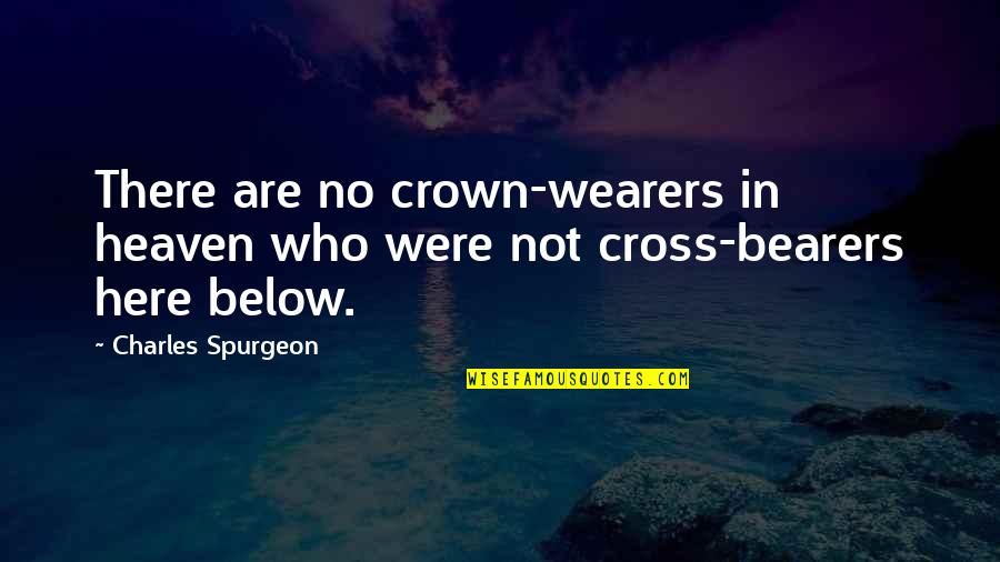 Spurgeon The Cross Quotes By Charles Spurgeon: There are no crown-wearers in heaven who were