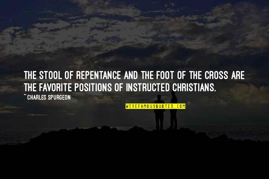Spurgeon The Cross Quotes By Charles Spurgeon: The stool of repentance and the foot of