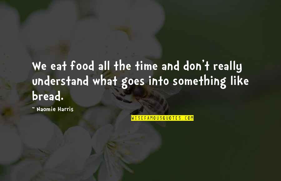 Spurgeons College Quotes By Naomie Harris: We eat food all the time and don't