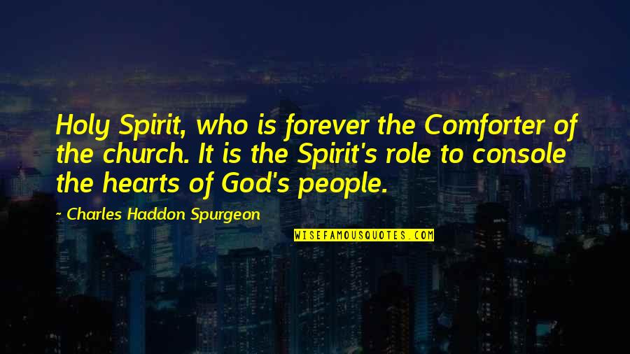 Spurgeon's Quotes By Charles Haddon Spurgeon: Holy Spirit, who is forever the Comforter of