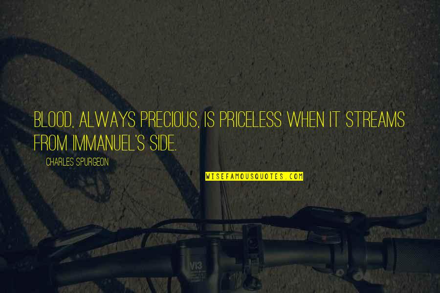 Spurgeon's Quotes By Charles Spurgeon: Blood, always precious, is priceless when it streams Spurgeon's Quotes By Charles Spurgeon: Blood, always precious, is priceless when it streams