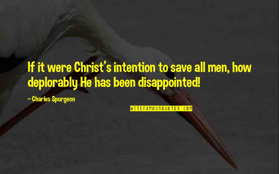 Spurgeon's Quotes By Charles Spurgeon: If it were Christ's intention to save all Spurgeon's Quotes By Charles Spurgeon: If it were Christ's intention to save all