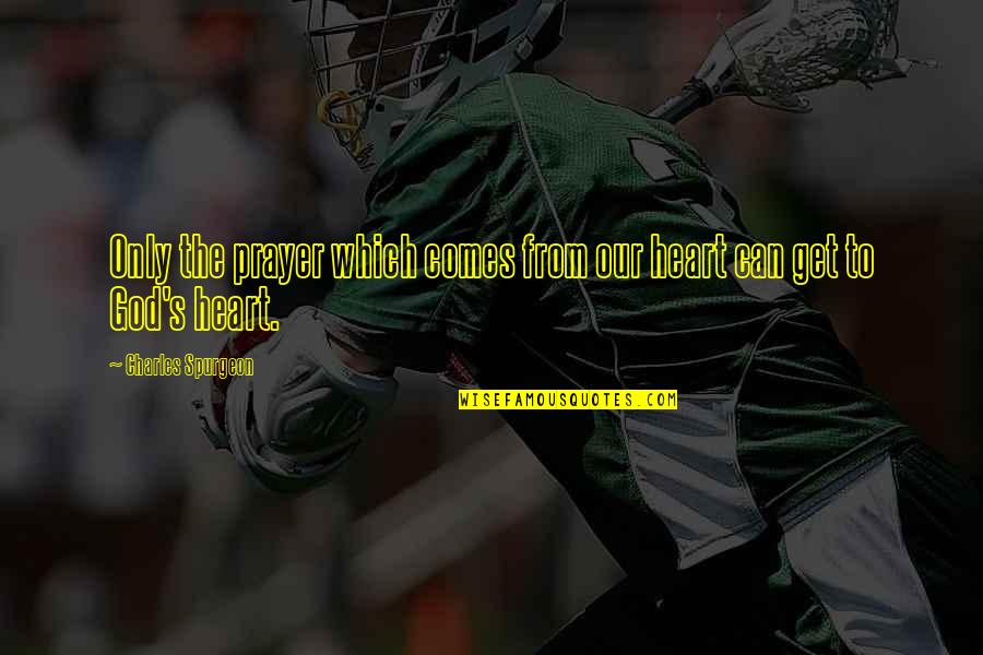Spurgeon's Quotes By Charles Spurgeon: Only the prayer which comes from our heart Spurgeon's Quotes By Charles Spurgeon: Only the prayer which comes from our heart