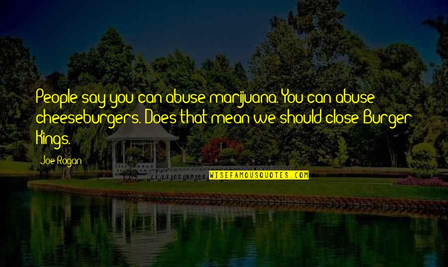 Spuria Irises Quotes By Joe Rogan: People say you can abuse marijuana. You can Spuria Irises Quotes By Joe Rogan: People say you can abuse marijuana. You can
