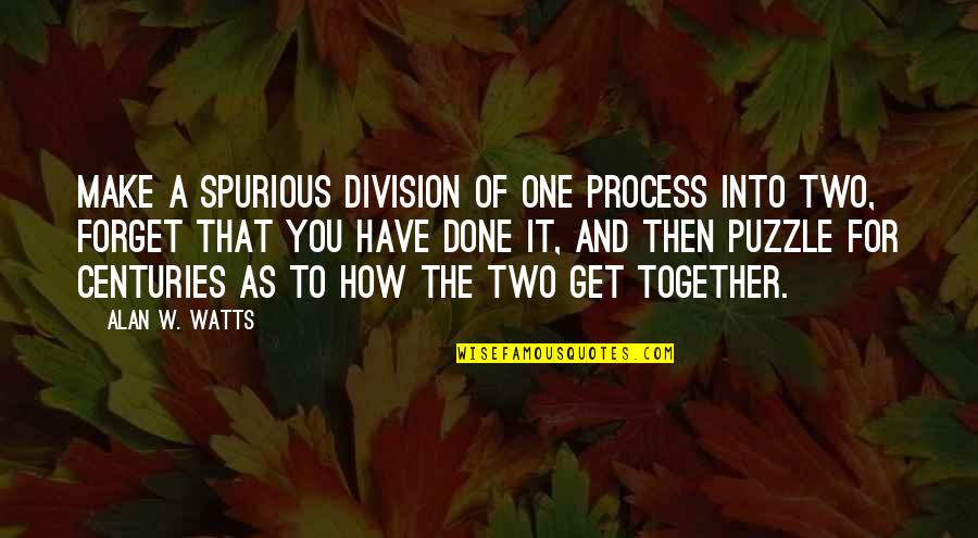 Spurious Quotes By Alan W. Watts: Make a spurious division of one process into