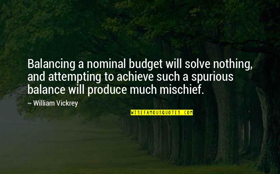 Spurious Quotes By William Vickrey: Balancing a nominal budget will solve nothing, and
