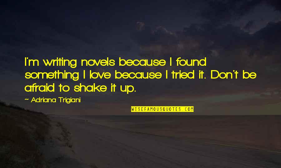 Spuriously Elevated Quotes By Adriana Trigiani: I'm writing novels because I found something I Spuriously Elevated Quotes By Adriana Trigiani: I'm writing novels because I found something I