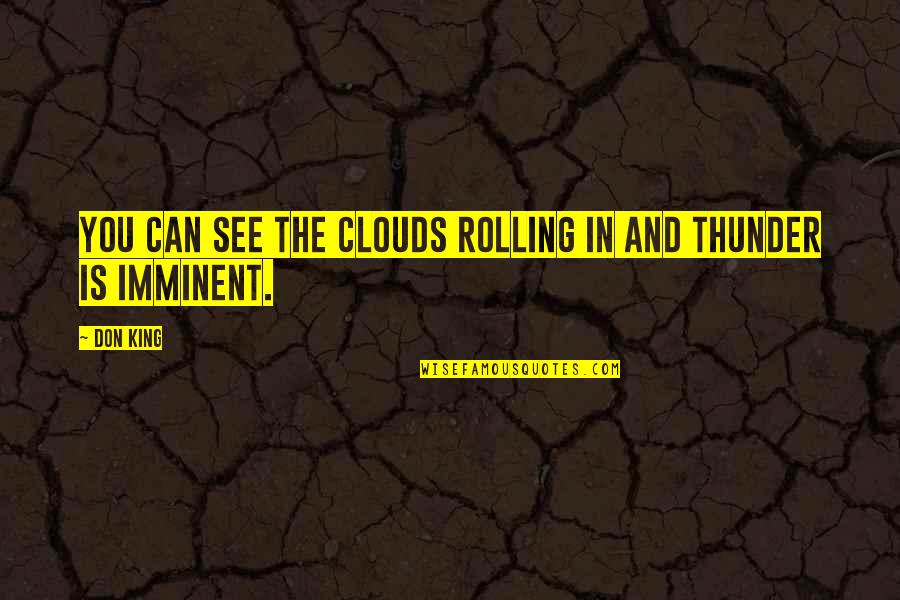 Spuriously Or Affectedly Literary Quotes By Don King: You can see the clouds rolling in and