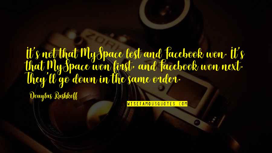 Spuriously Or Affectedly Literary Quotes By Douglas Rushkoff: It's not that MySpace lost and Facebook won. Spuriously Or Affectedly Literary Quotes By Douglas Rushkoff: It's not that MySpace lost and Facebook won.