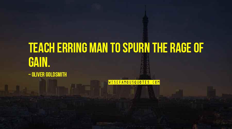 Spurn Quotes By Oliver Goldsmith: Teach erring man to spurn the rage of