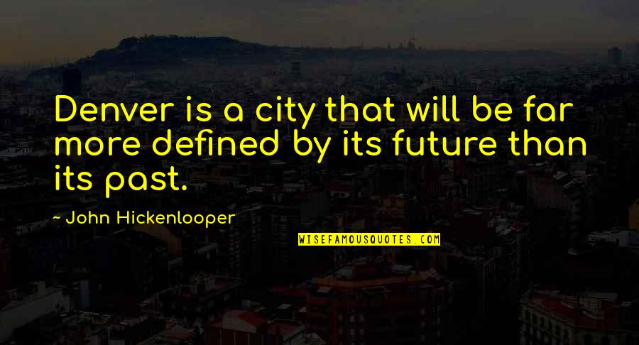 Spurning Synonym Quotes By John Hickenlooper: Denver is a city that will be far