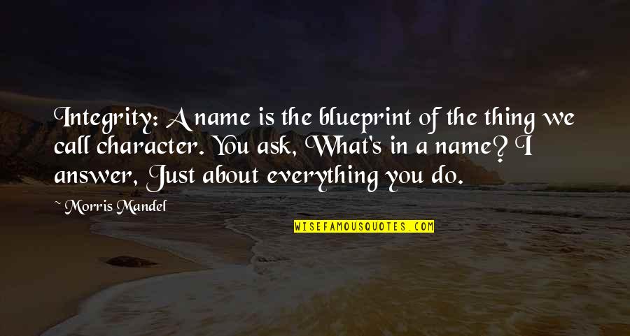 Spurr'd Quotes By Morris Mandel: Integrity: A name is the blueprint of the Spurr'd Quotes By Morris Mandel: Integrity: A name is the blueprint of the