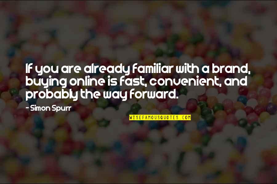 Spurr'd Quotes By Simon Spurr: If you are already familiar with a brand, Spurr'd Quotes By Simon Spurr: If you are already familiar with a brand,
