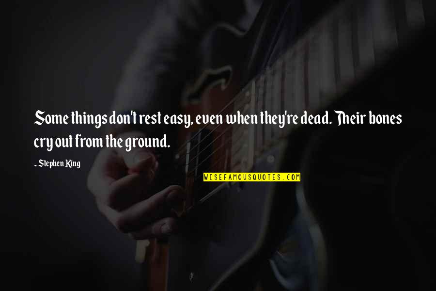 Spurr'd Quotes By Stephen King: Some things don't rest easy, even when they're Spurr'd Quotes By Stephen King: Some things don't rest easy, even when they're