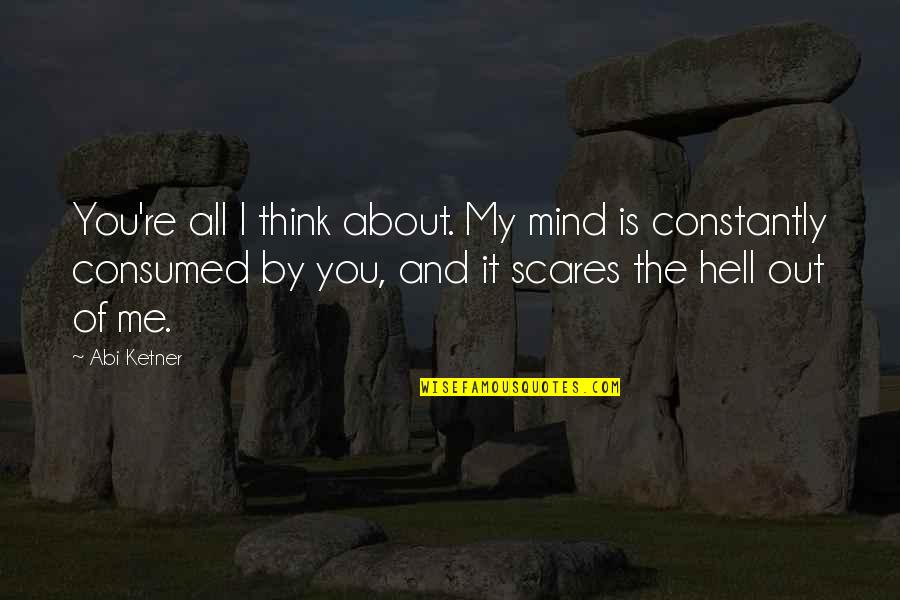 Spurrell Bluff Quotes By Abi Ketner: You're all I think about. My mind is Spurrell Bluff Quotes By Abi Ketner: You're all I think about. My mind is