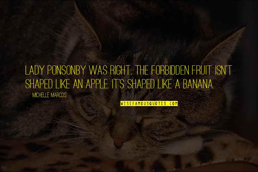 Spurrell Bluff Quotes By Michelle Marcos: Lady Ponsonby was right. The forbidden fruit isn't Spurrell Bluff Quotes By Michelle Marcos: Lady Ponsonby was right. The forbidden fruit isn't