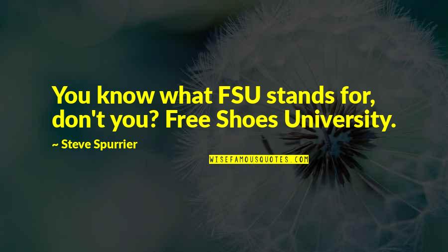 Spurrier Fsu Quotes By Steve Spurrier: You know what FSU stands for, don't you?