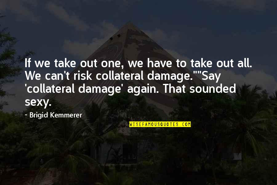 Spurrier Quotes By Brigid Kemmerer: If we take out one, we have to Spurrier Quotes By Brigid Kemmerer: If we take out one, we have to