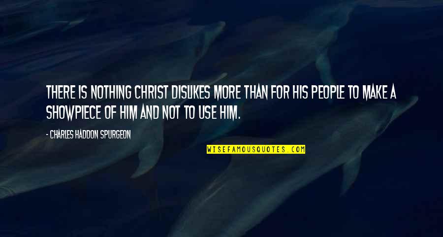 Spurrier Quotes By Charles Haddon Spurgeon: There is nothing Christ dislikes more than for
