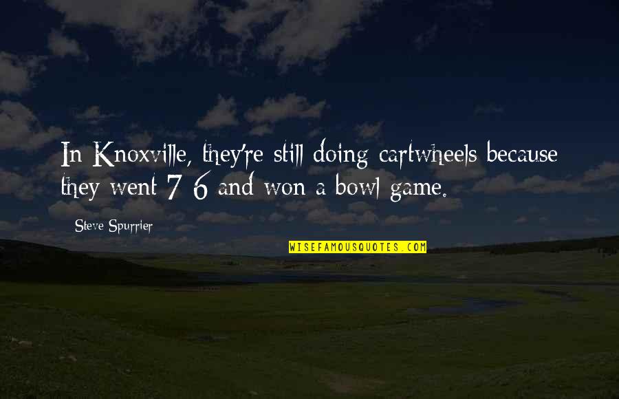 Spurrier Quotes By Steve Spurrier: In Knoxville, they're still doing cartwheels because they Spurrier Quotes By Steve Spurrier: In Knoxville, they're still doing cartwheels because they