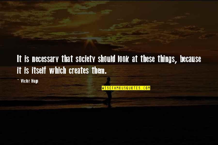 Spurs Fan Quotes By Victor Hugo: It is necessary that society should look at