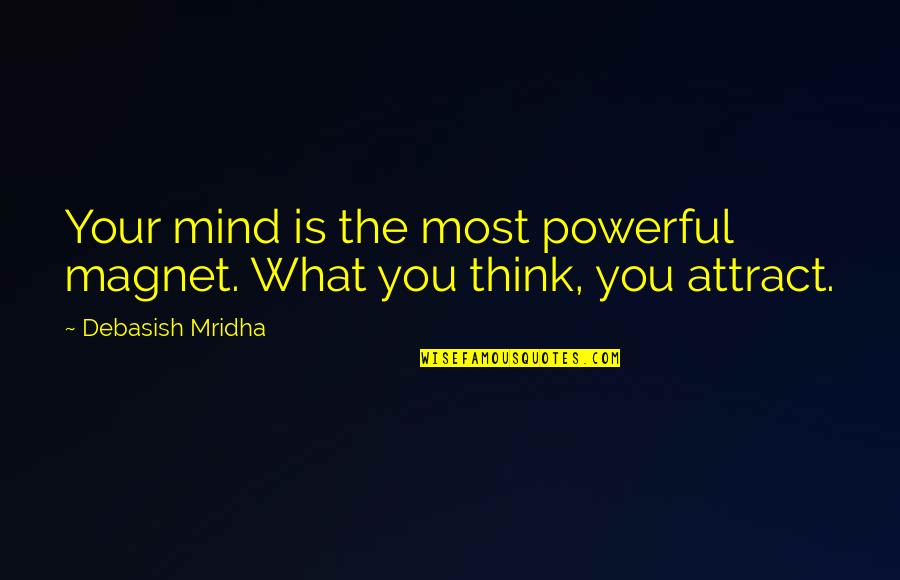 Spurt Quotes By Debasish Mridha: Your mind is the most powerful magnet. What
