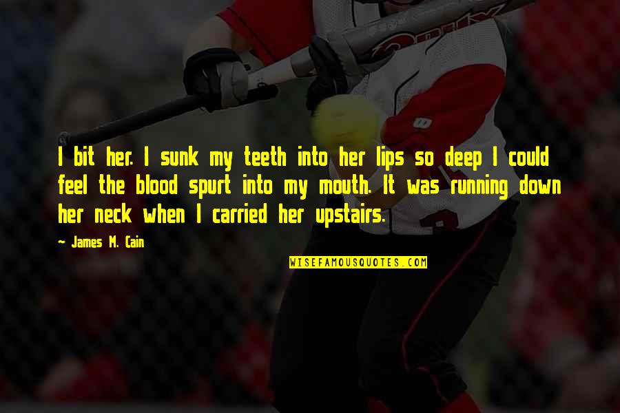 Spurt Quotes By James M. Cain: I bit her. I sunk my teeth into